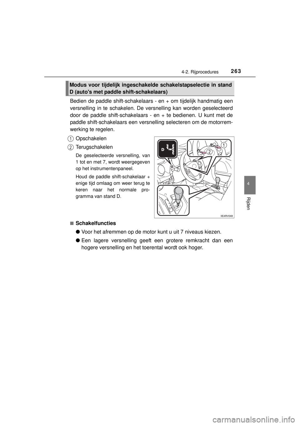 TOYOTA RAV4 2014 Instructieboekje (in Dutch) 2634-2. Rijprocedures
4
Rijden
RAV4_OM_OM42A21E_(EE)
Bedien de paddle shift-schakelaars - en + om tijdelijk handmatig een
versnelling in te schakelen. De versnelling kan worden geselecteerd
door de pa TOYOTA RAV4 2014 Instructieboekje (in Dutch) 2634-2. Rijprocedures
4
Rijden
RAV4_OM_OM42A21E_(EE)
Bedien de paddle shift-schakelaars - en + om tijdelijk handmatig een
versnelling in te schakelen. De versnelling kan worden geselecteerd
door de pa