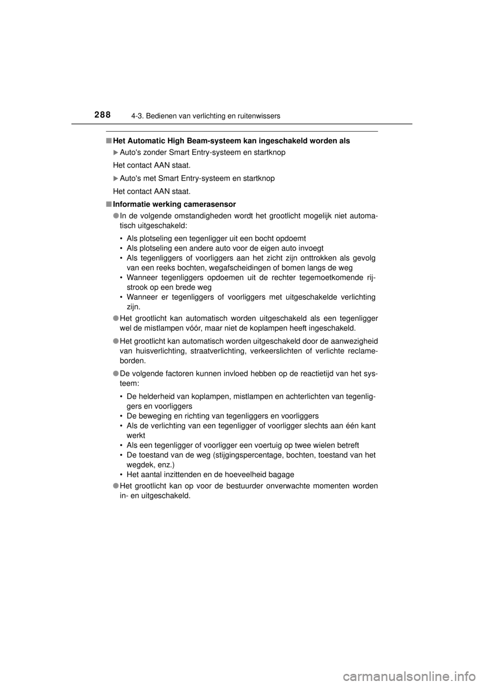TOYOTA RAV4 2014  Instructieboekje (in Dutch) 2884-3. Bedienen van verlichting en ruitenwissers
RAV4_OM_OM42A21E_(EE)
■Het Automatic High Beam-systeem kan ingeschakeld worden als
Autos zonder Smart Entry-systeem en startknop
Het contact AAN
