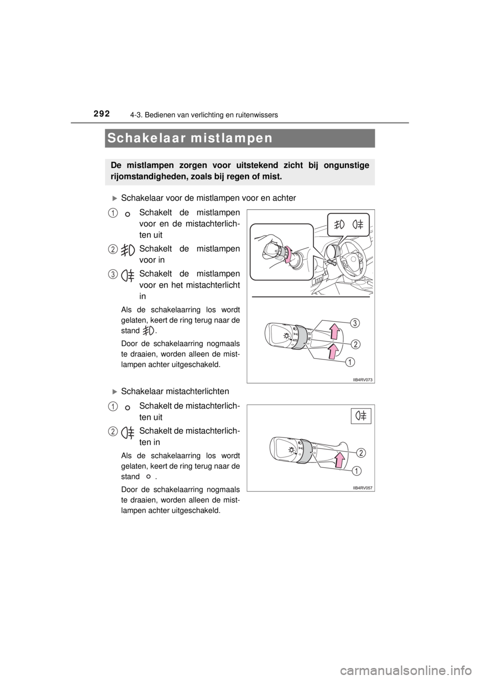 TOYOTA RAV4 2014  Instructieboekje (in Dutch) 2924-3. Bedienen van verlichting en ruitenwissers
RAV4_OM_OM42A21E_(EE)
Schakelaar mistlampen
Schakelaar voor de mistlampen voor en achter
Schakelt de mistlampen
voor en de mistachterlich-
ten uit
