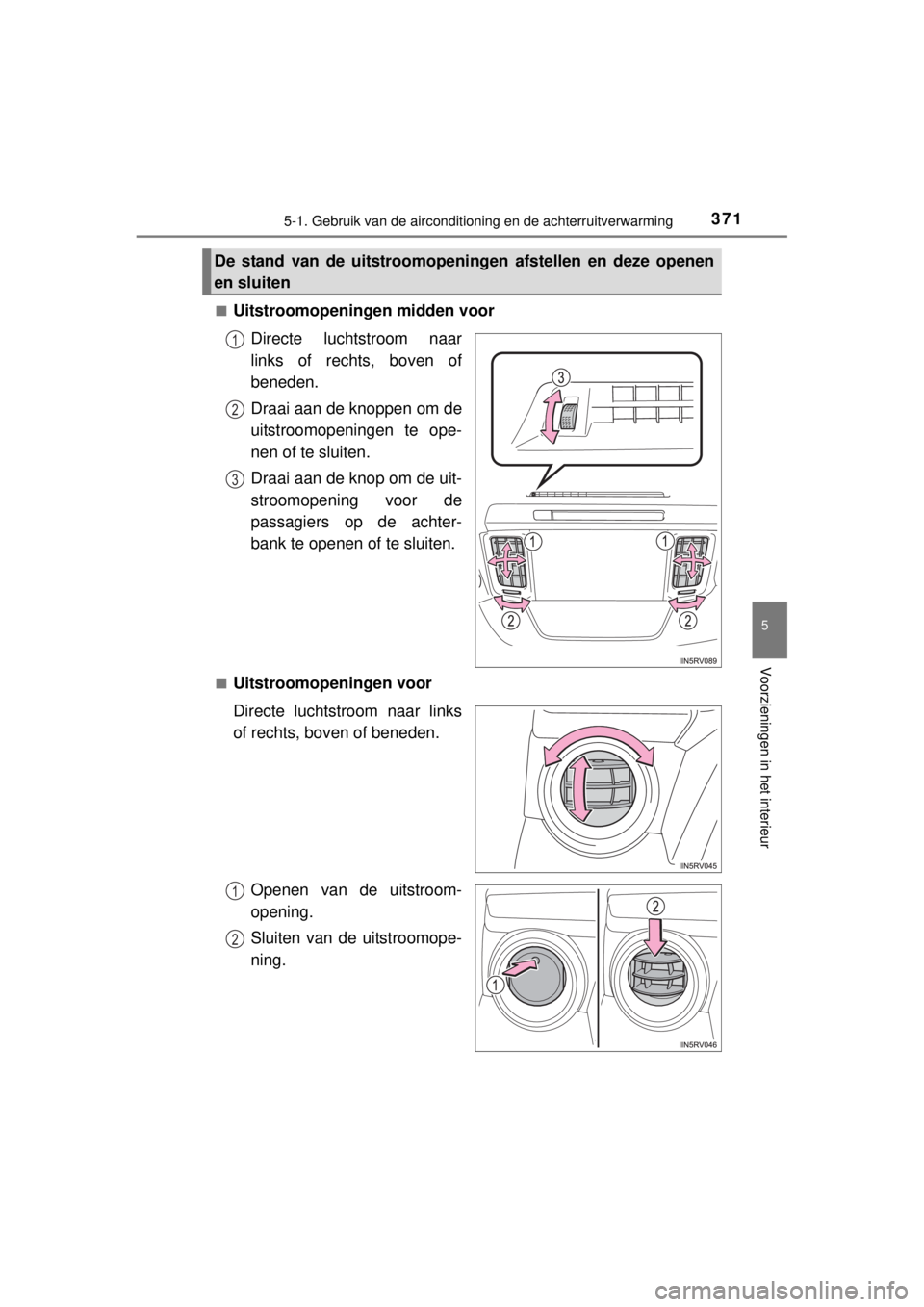 TOYOTA RAV4 2014  Instructieboekje (in Dutch) 3715-1. Gebruik van de airconditioning en de achterruitverwarming
5
Voorzieningen in het interieur
RAV4_OM_OM42A21E_(EE)■
Uitstroomopeningen midden voor
Directe luchtstroom naar
links of rechts, bov