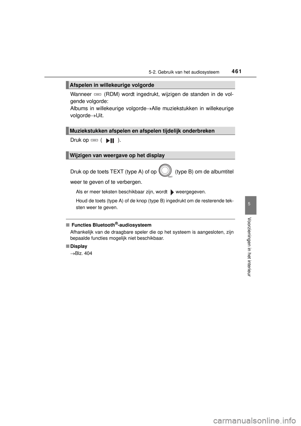 TOYOTA RAV4 2014  Instructieboekje (in Dutch) 4615-2. Gebruik van het audiosysteem
5
Voorzieningen in het interieur
RAV4_OM_OM42A21E_(EE)
Wanneer   (RDM) wordt ingedrukt, wijzigen de standen in de vol-
gende volgorde:
Albums in willekeurige volgo