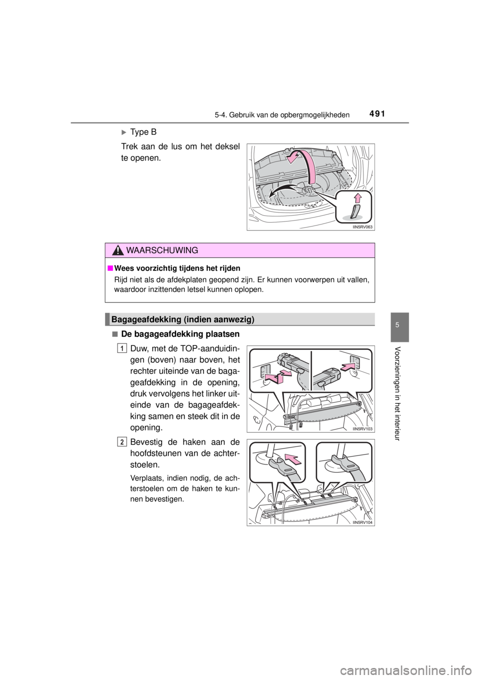 TOYOTA RAV4 2014  Instructieboekje (in Dutch) 4915-4. Gebruik van de opbergmogelijkheden
5
Voorzieningen in het interieur
RAV4_OM_OM42A21E_(EE)
Type B
Trek aan de lus om het deksel
te openen.
■De bagageafdekking plaatsen
Duw, met de TOP-aand