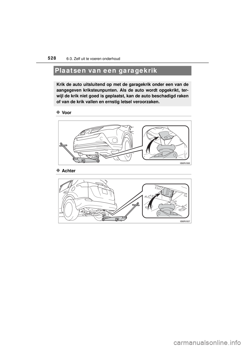 TOYOTA RAV4 2014 Instructieboekje (in Dutch) 5286-3. Zelf uit te voeren onderhoud
RAV4_OM_OM42A21E_(EE)
Plaatsen van een garagekrik
◆Voor
◆Achter
Krik de auto uitsluitend op met de garagekrik onder een van de
aangegeven kriksteunpunten. Als TOYOTA RAV4 2014 Instructieboekje (in Dutch) 5286-3. Zelf uit te voeren onderhoud
RAV4_OM_OM42A21E_(EE)
Plaatsen van een garagekrik
◆Voor
◆Achter
Krik de auto uitsluitend op met de garagekrik onder een van de
aangegeven kriksteunpunten. Als