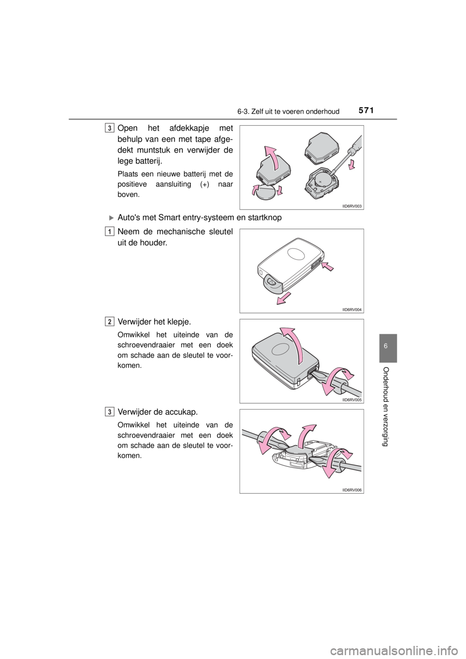 TOYOTA RAV4 2014 Instructieboekje (in Dutch) 5716-3. Zelf uit te voeren onderhoud
6
Onderhoud en verzorging
RAV4_OM_OM42A21E_(EE)
Open het afdekkapje met
behulp van een met tape afge-
dekt muntstuk en verwijder de
lege batterij.
Plaats een nieuw TOYOTA RAV4 2014 Instructieboekje (in Dutch) 5716-3. Zelf uit te voeren onderhoud
6
Onderhoud en verzorging
RAV4_OM_OM42A21E_(EE)
Open het afdekkapje met
behulp van een met tape afge-
dekt muntstuk en verwijder de
lege batterij.
Plaats een nieuw