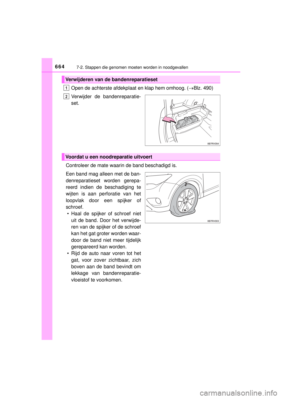 TOYOTA RAV4 2014  Instructieboekje (in Dutch) 6647-2. Stappen die genomen moeten worden in noodgevallen
RAV4_OM_OM42A21E_(EE)
Open de achterste afdekplaat en klap hem omhoog. (Blz. 490)
Verwijder de bandenreparatie-
set.
Controleer de mate waa