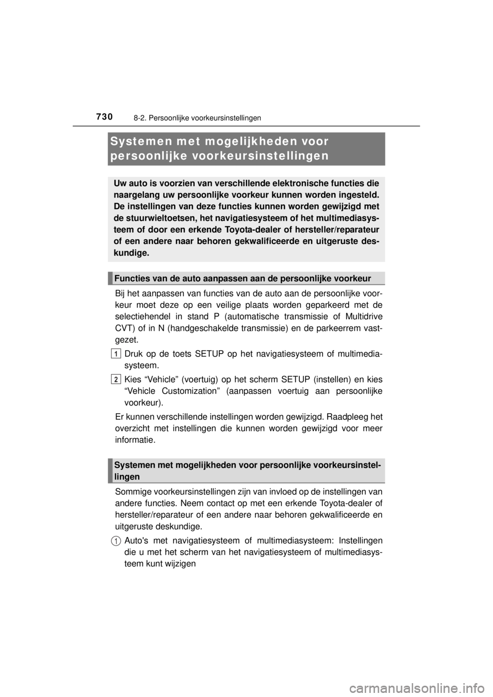 TOYOTA RAV4 2014 Instructieboekje (in Dutch) 7308-2. Persoonlijke voorkeursinstellingen
RAV4_OM_OM42A21E_(EE)
Systemen met mogelijkheden voor
persoonlijke voorkeursinstellingen
Bij het aanpassen van functies van de auto aan de persoonlijke voor TOYOTA RAV4 2014 Instructieboekje (in Dutch) 7308-2. Persoonlijke voorkeursinstellingen
RAV4_OM_OM42A21E_(EE)
Systemen met mogelijkheden voor
persoonlijke voorkeursinstellingen
Bij het aanpassen van functies van de auto aan de persoonlijke voor