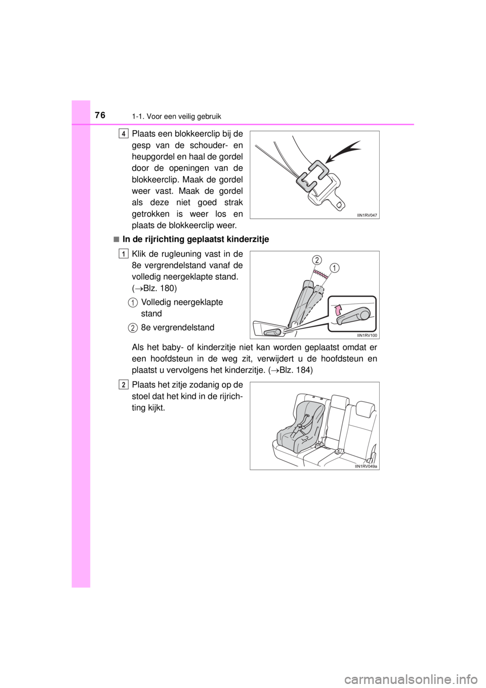 TOYOTA RAV4 2014  Instructieboekje (in Dutch) 761-1. Voor een veilig gebruik
RAV4_OM_OM42A21E_(EE)
Plaats een blokkeerclip bij de
gesp van de schouder- en
heupgordel en haal de gordel
door de openingen van de
blokkeerclip. Maak de gordel
weer vas