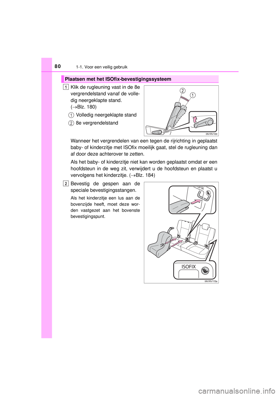 TOYOTA RAV4 2014  Instructieboekje (in Dutch) 801-1. Voor een veilig gebruik
RAV4_OM_OM42A21E_(EE)
Klik de rugleuning vast in de 8e
vergrendelstand vanaf de volle-
dig neergeklapte stand. 
(Blz. 180)
Volledig neergeklapte stand
8e vergrendelst