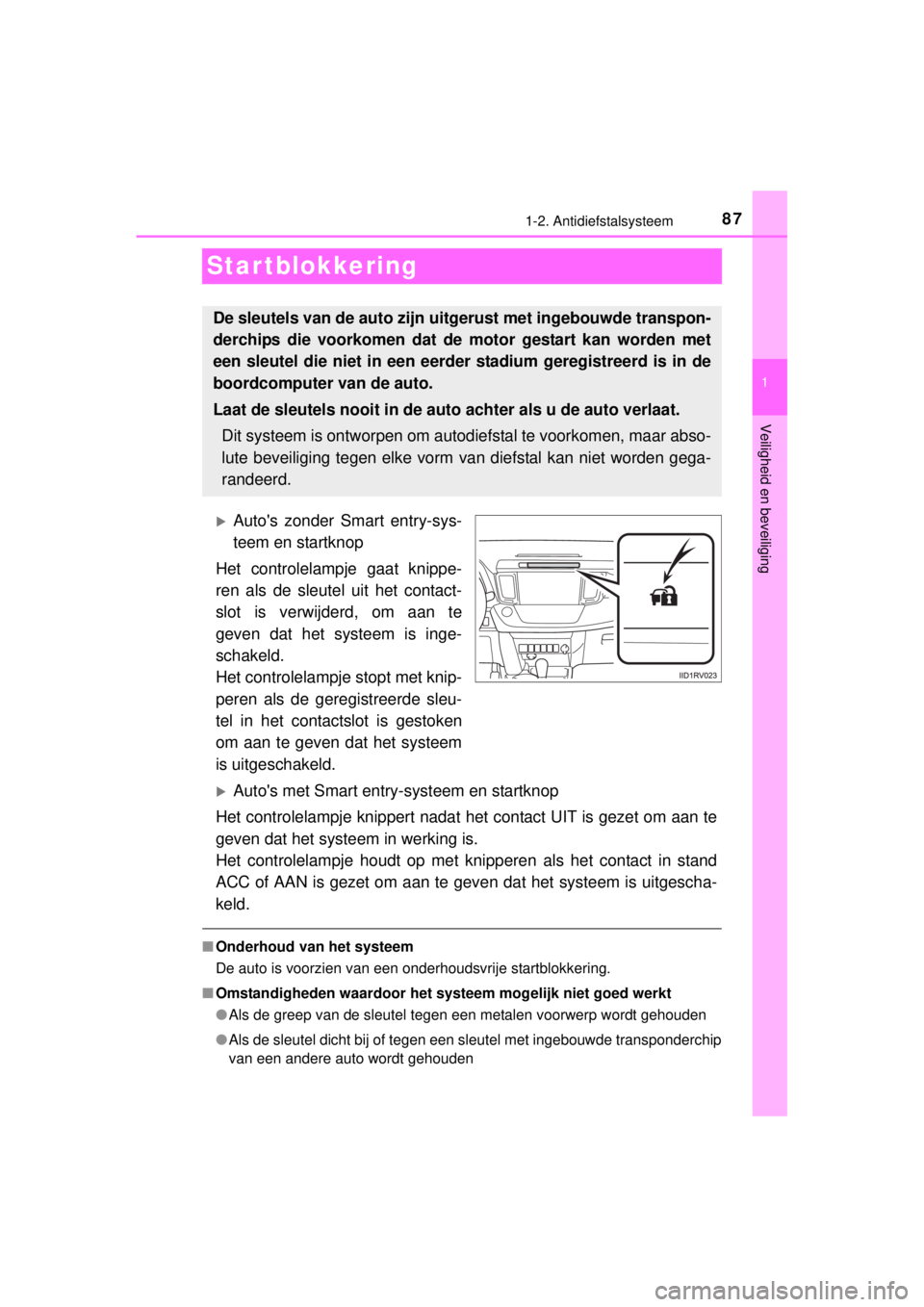 TOYOTA RAV4 2014 Instructieboekje (in Dutch) 87
1
1-2. Antidiefstalsysteem
RAV4_OM_OM42A21E_(EE)
Veiligheid en beveiliging
Star tblokkering
Autos zonder Smart entry-sys-
teem en startknop
Het controlelampje gaat knippe-
ren als de sleutel ui TOYOTA RAV4 2014 Instructieboekje (in Dutch) 87
1
1-2. Antidiefstalsysteem
RAV4_OM_OM42A21E_(EE)
Veiligheid en beveiliging
Star tblokkering
Autos zonder Smart entry-sys-
teem en startknop
Het controlelampje gaat knippe-
ren als de sleutel ui