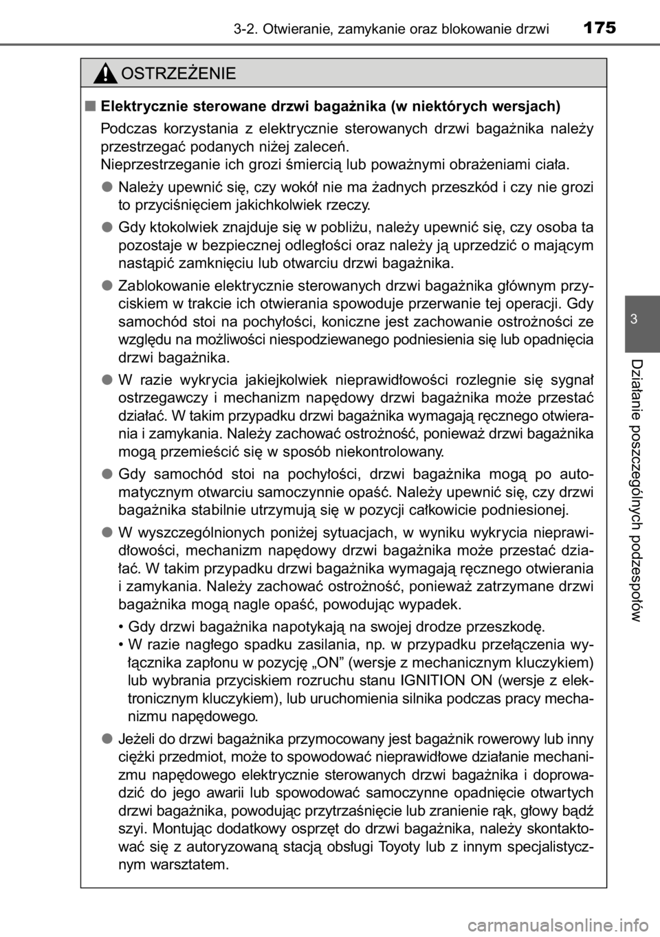TOYOTA RAV4 2014  Instrukcja obsługi (in Polish) 3-2. Otwieranie, zamykanie oraz blokowanie drzwi175
3
Dzia∏anie poszczególnych podzespo∏ów
Elektrycznie sterowane drzwi baga˝nika (w niektórych wersjach)
Podczas  korzystania  z elektrycznie 