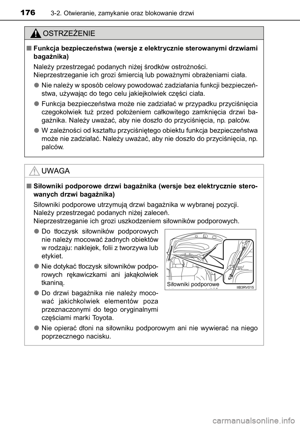 TOYOTA RAV4 2014  Instrukcja obsługi (in Polish) 1763-2. Otwieranie, zamykanie oraz blokowanie drzwi
Funkcja bezpieczeƒstwa (wersje z elektrycznie sterowanymi drzwiami
baga˝nika)
Nale˝y przestrzegaç podanych ni˝ej Êrodków ostro˝noÊci.
Niep