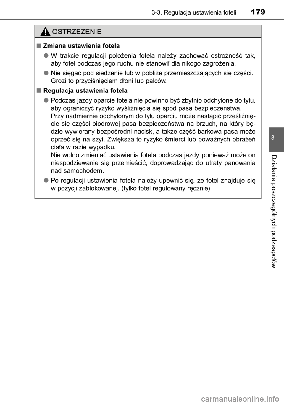 TOYOTA RAV4 2014  Instrukcja obsługi (in Polish) 3-3. Regulacja ustawienia foteli179
3
Dzia∏anie poszczególnych podzespo∏ów
Zmiana ustawienia fotela
W trakcie  regulacji  po∏o˝enia  fotela  nale˝y  zachowaç  ostro˝noÊç  tak,
aby fotel