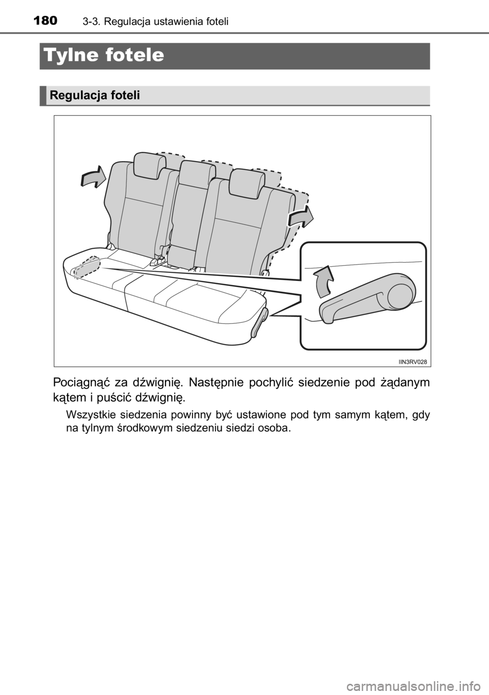 TOYOTA RAV4 2014  Instrukcja obsługi (in Polish) Pociàgnàç  za  dêwigni´.  Nast´pnie  pochyliç  siedzenie  pod  ˝àdanym
kàtem i puÊciç dêwigni´.
Wszystkie  siedzenia  powinny  byç  ustawione  pod  tym  samym  kàtem,  gdy
na tylnym Ê