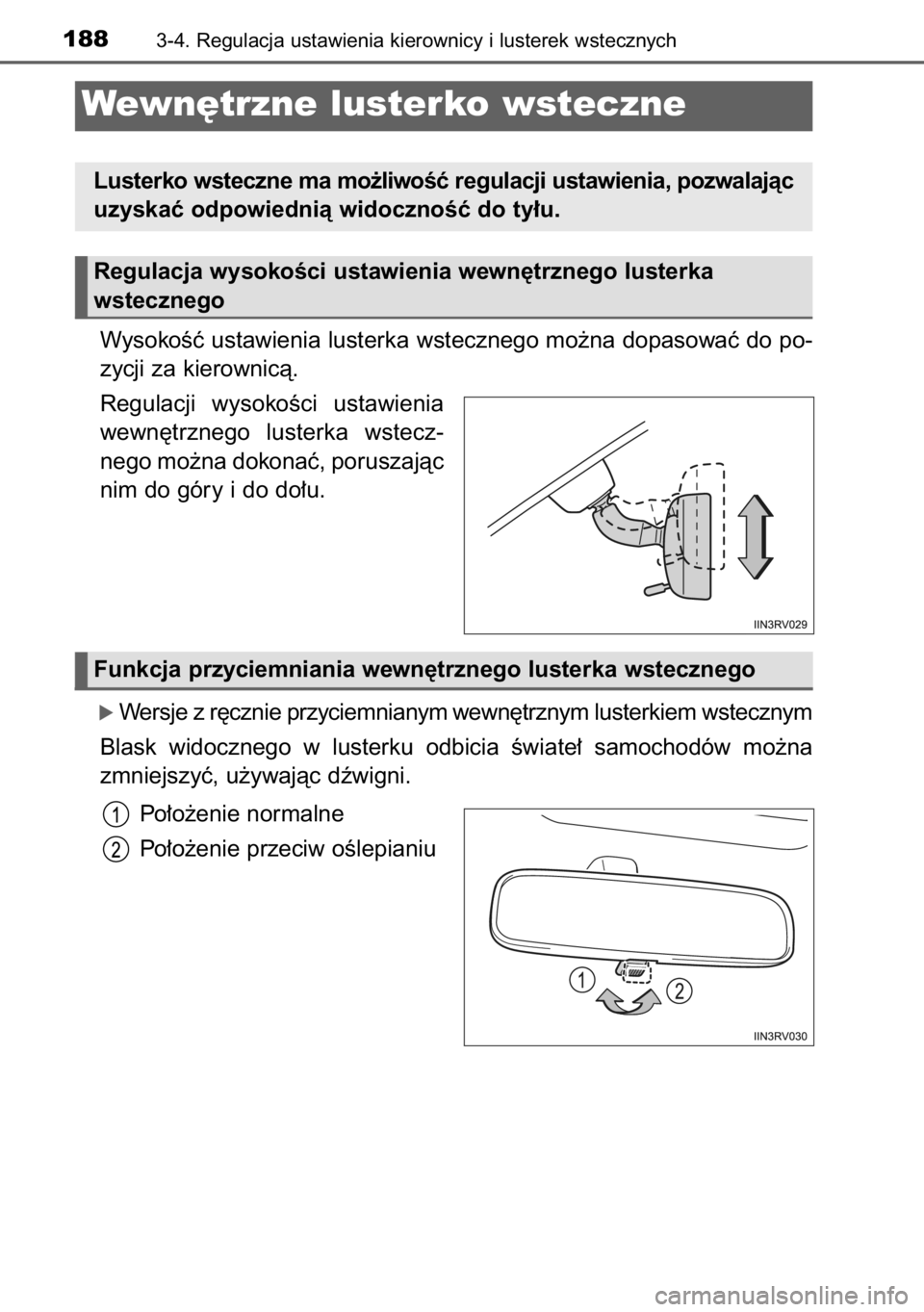 TOYOTA RAV4 2014  Instrukcja obsługi (in Polish) WysokoÊç ustawienia lusterka wstecznego mo˝na dopasowaç do po-
zycji za kierownicà.
Regulacji  wysokoÊci  ustawienia
wewn´trznego  lusterka  wstecz-
nego mo˝na dokonaç, poruszajàc
nim do gó