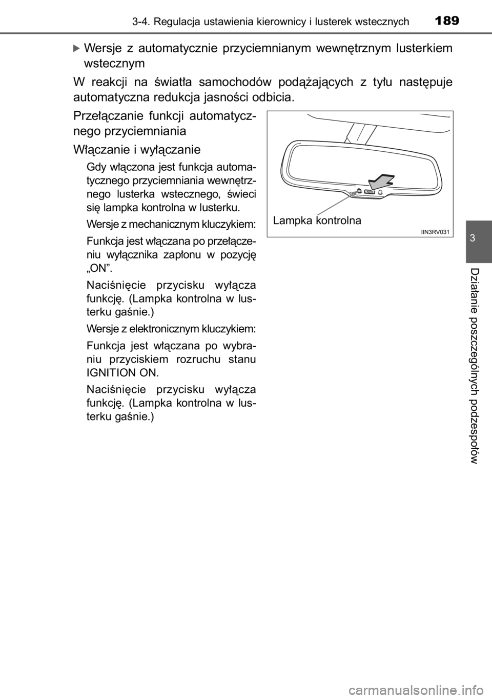 TOYOTA RAV4 2014  Instrukcja obsługi (in Polish) óWersje  z automatycznie  przyciemnianym  wewn´trznym  lusterkiem
wstecznym
W reakcji  na  Êwiat∏a  samochodów  podà˝ajàcych  z ty∏u  nast´puje 
automatyczna redukcja jasnoÊci odbicia.
Pr