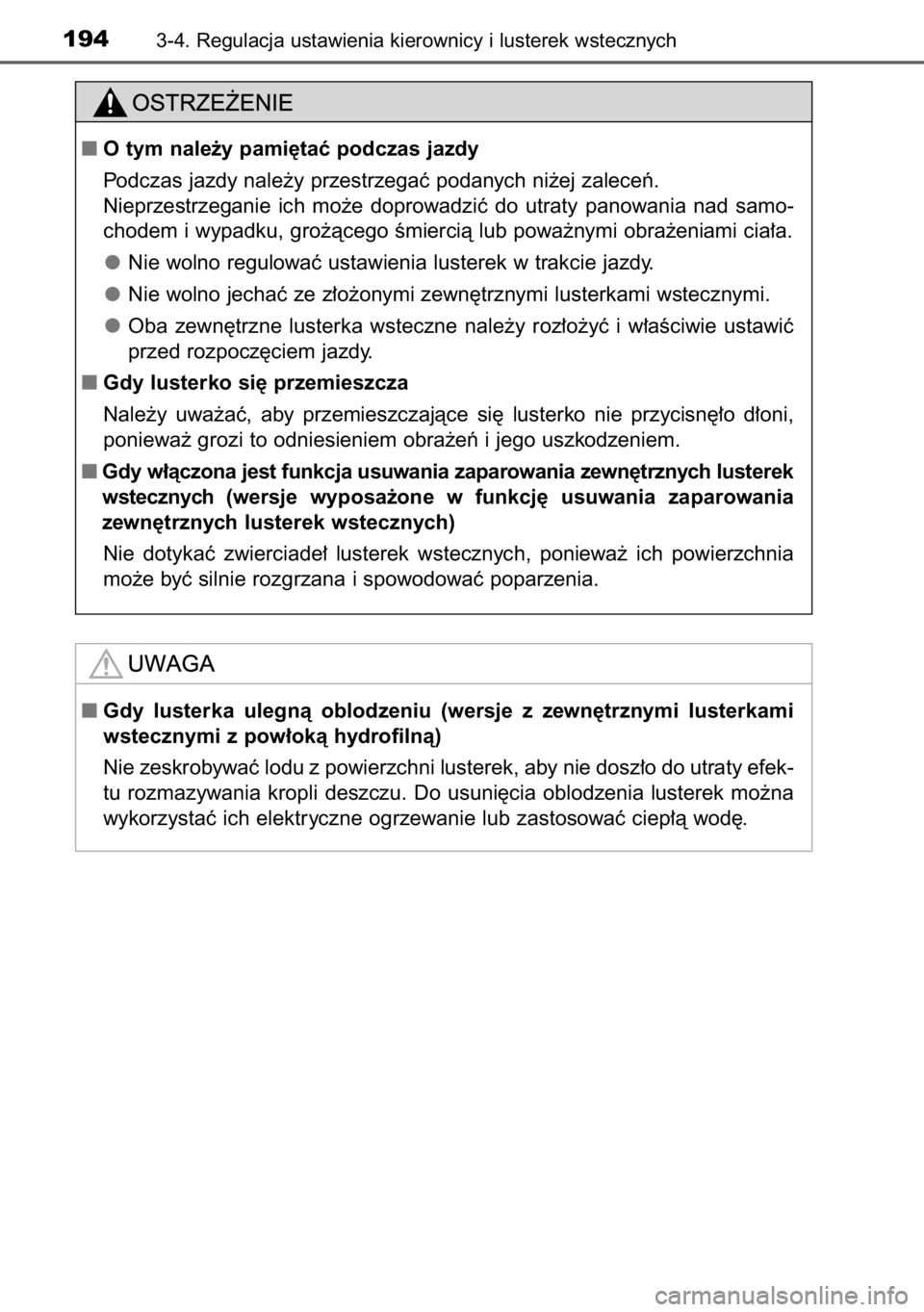 TOYOTA RAV4 2014  Instrukcja obsługi (in Polish) 1943-4. Regulacja ustawienia kierownicy i lusterek wstecznych
Otym nale˝y pami´taç podczas jazdy
Podczas jazdy nale˝y przestrzegaç podanych ni˝ej zaleceƒ.
Nieprzestrzeganie  ich  mo˝e  doprow