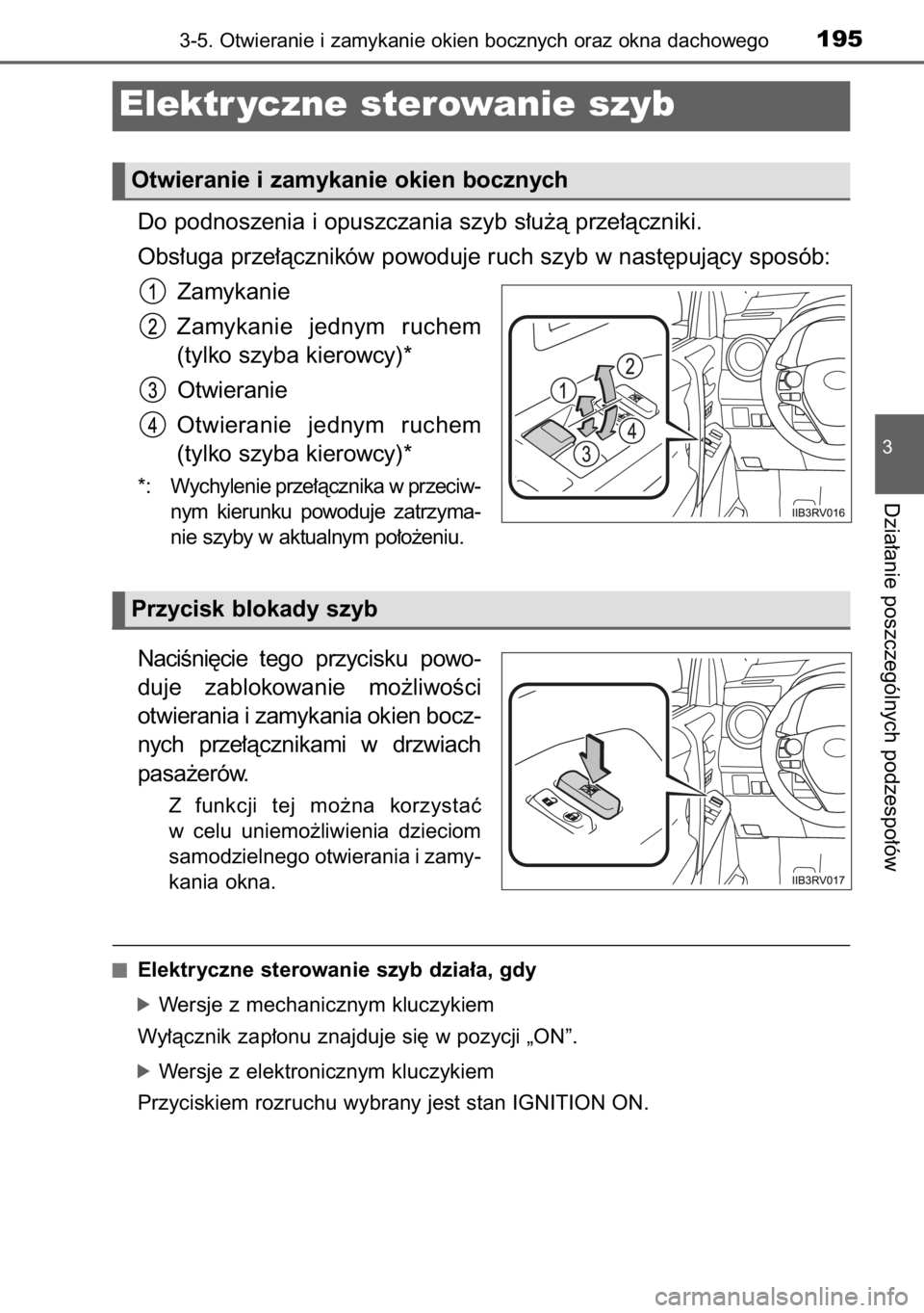TOYOTA RAV4 2014  Instrukcja obsługi (in Polish) Do podnoszenia i opuszczania szyb s∏u˝à prze∏àczniki.
Obs∏uga prze∏àczników powoduje ruch szyb w nast´pujàcy sposób:
Zamykanie
Zamykanie  jednym  ruchem
(tylko szyba kierowcy)*
Otwiera
