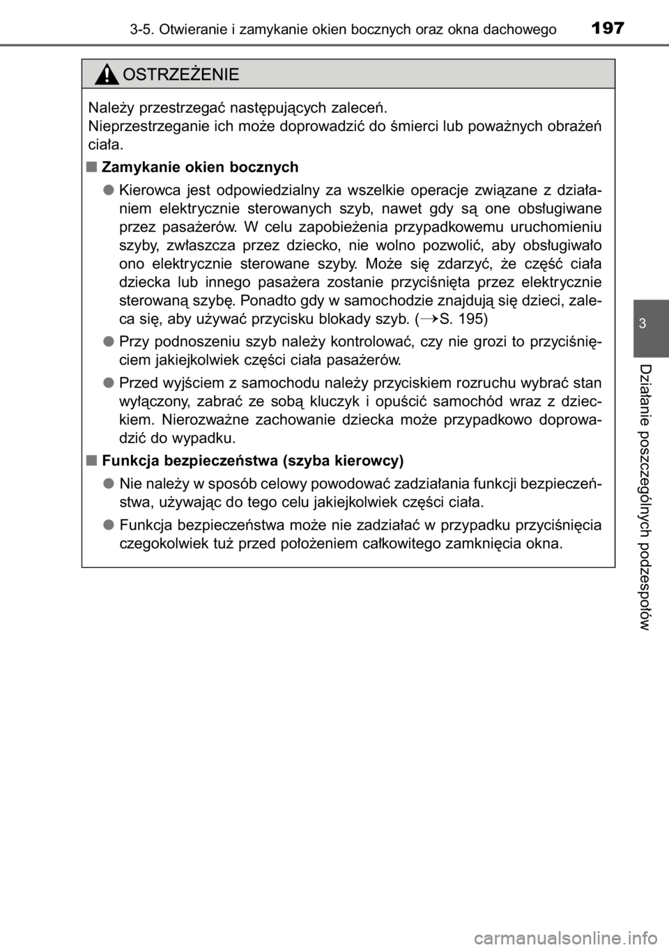 TOYOTA RAV4 2014  Instrukcja obsługi (in Polish) 3-5. Otwieranie i zamykanie okien bocznych oraz okna dachowego197
3
Dzia∏anie poszczególnych podzespo∏ów
Nale˝y przestrzegaç nast´pujàcych zaleceƒ.
Nieprzestrzeganie ich mo˝e doprowadziç 