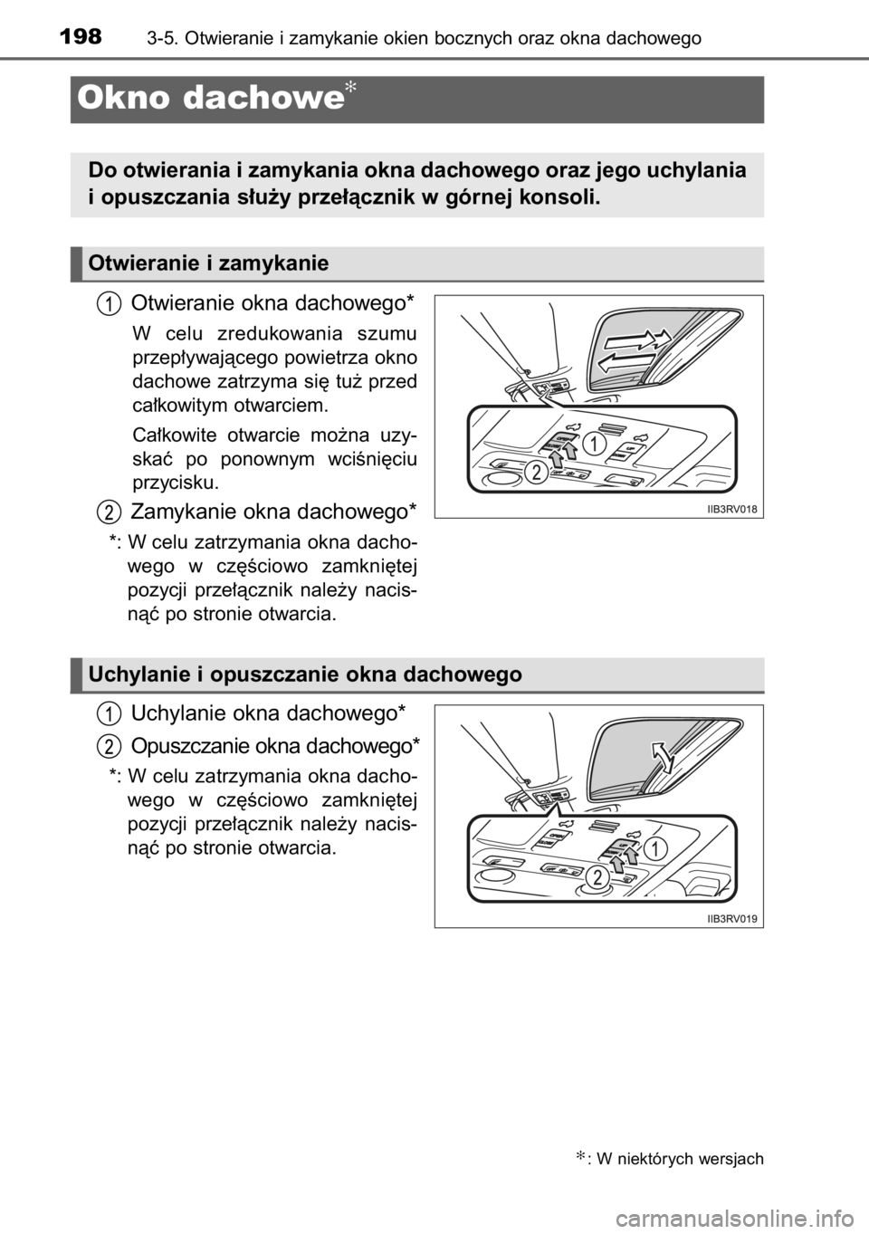 TOYOTA RAV4 2014  Instrukcja obsługi (in Polish) Otwieranie okna dachowego*
W celu  zredukowania  szumu
przep∏ywajàcego powietrza okno
dachowe zatrzyma si´ tu˝ przed
ca∏kowitym otwarciem.
Ca∏kowite  otwarcie  mo˝na  uzy-
skaç  po  ponowny