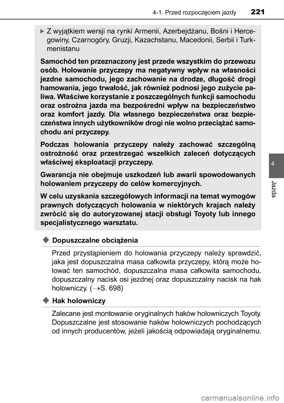 TOYOTA RAV4 2014  Instrukcja obsługi (in Polish) Dopuszczalne obcià˝enia
Przed  przystàpieniem  do  holowania  przyczepy  nale˝y  sprawdziç,
jaka  jest  dopuszczalna  masa  ca∏kowita  przyczepy,  którà  mo˝e  ho-
lowaç  ten  samochód,  