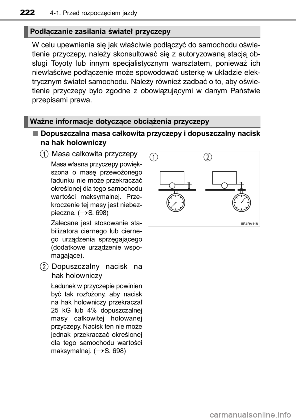 TOYOTA RAV4 2014  Instrukcja obsługi (in Polish) W celu upewnienia si´ jak w∏aÊciwie pod∏àczyç do samochodu oÊwie-
tlenie  przyczepy,  nale˝y  skonsultowaç  si´  z autoryzowanà  stacjà  ob-
s∏ugi  Toyoty  lub  innym  specjalistycznym