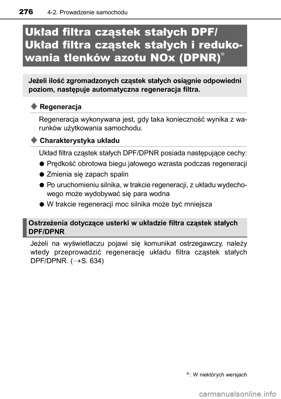 TOYOTA RAV4 2014  Instrukcja obsługi (in Polish) Regeneracja
Regeneracja wykonywana jest, gdy taka koniecznoÊç wynika z wa-
runków u˝ytkowania samochodu.
Charakterystyka uk∏adu
Uk∏ad filtra czàstek sta∏ych DPF/DPNR posiada nast´pujàce