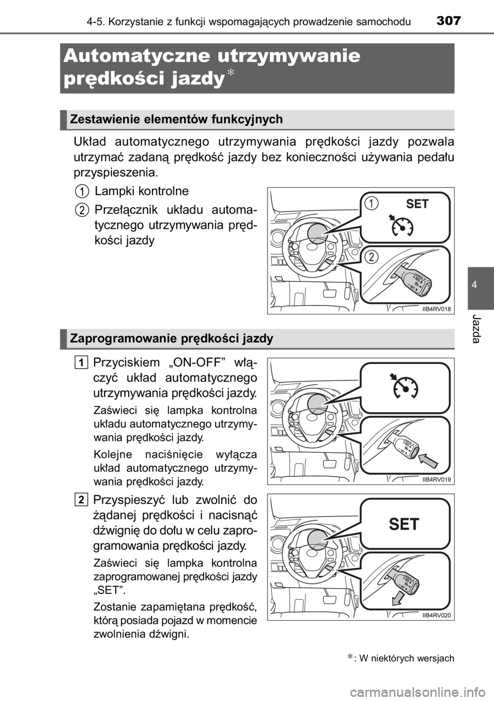 TOYOTA RAV4 2014  Instrukcja obsługi (in Polish) Uk∏ad automatycznego  utrzymywania  pr´dkoÊci  jazdy  pozwala 
utrzymaç  zadanà  pr´dkoÊç  jazdy  bez  koniecznoÊci  u˝ywania  peda∏u
przyspieszenia.
Lampki kontrolne
Prze∏àcznik  uk