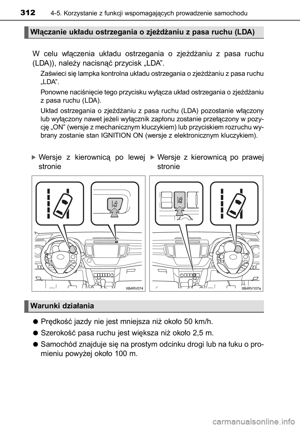 TOYOTA RAV4 2014  Instrukcja obsługi (in Polish) W celu  w∏àczenia  uk∏adu  ostrzegania  o zje˝d˝aniu  z pasa  ruchu
(LDA)), nale˝y nacisnàç przycisk „LDA”.
ZaÊwieci si´ lampka kontrolna uk∏adu ostrzegania o zje˝d˝aniu z pasa ruc