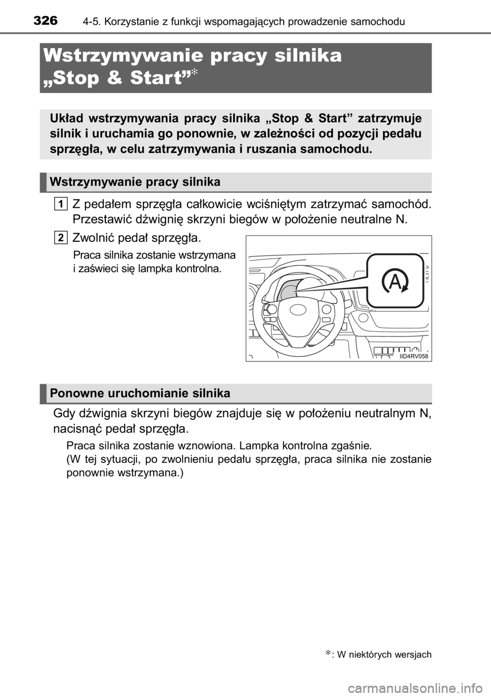 TOYOTA RAV4 2014  Instrukcja obsługi (in Polish) Z peda∏em  sprz´g∏a  ca∏kowicie  wciÊni´tym  zatrzymaç  samochód.
Przestawiç dêwigni´ skrzyni biegów w po∏o˝enie neutralne N.
Zwolniç peda∏ sprz´g∏a.
Praca silnika zostanie wst