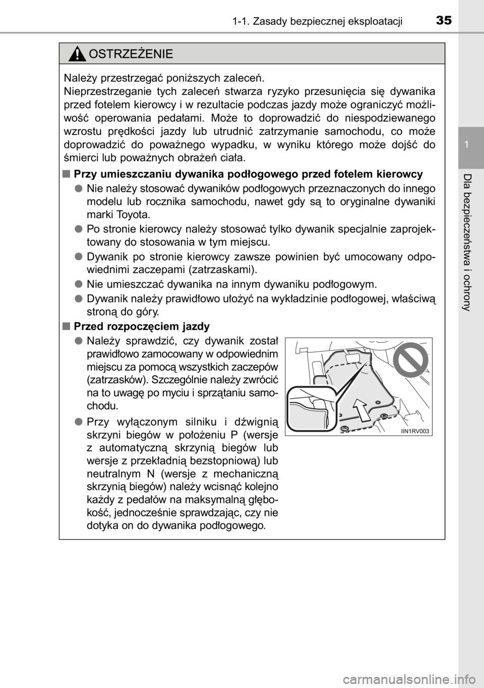 TOYOTA RAV4 2014  Instrukcja obsługi (in Polish) 1-1. Zasady bezpiecznej eksploatacji35
1
Dla bezpieczeƒstwa i ochrony
Nale˝y przestrzegaç poni˝szych zaleceƒ.
Nieprzestrzeganie  tych  zaleceƒ  stwarza  ryzyko  przesuni´cia  si´  dywanika
prz