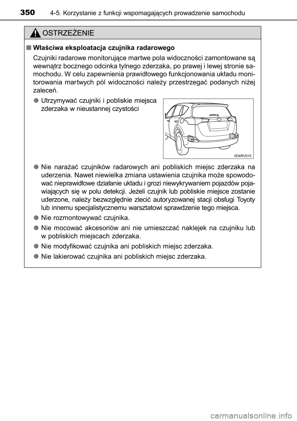 TOYOTA RAV4 2014  Instrukcja obsługi (in Polish) 3504-5. Korzystanie z funkcji wspomagajàcych prowadzenie samochodu
W∏aÊciwa eksploatacja czujnika radarowego
Czujniki radarowe monitorujàce mar twe pola widocznoÊci zamontowane sà
wewnàtrz bo