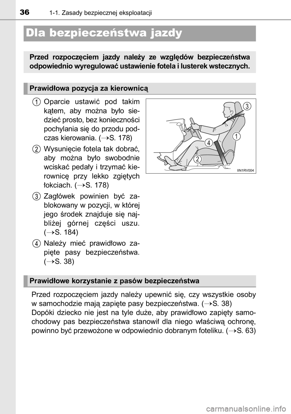 TOYOTA RAV4 2014  Instrukcja obsługi (in Polish) Oparcie  ustawiç  pod  takim
kàtem,  aby  mo˝na  by∏o  sie-
dzieç prosto, bez koniecznoÊci
pochylania si´ do przodu pod-
czas kierowania. (
S. 178)
Wysuni´cie fotela tak dobraç,
aby  mo˝na
