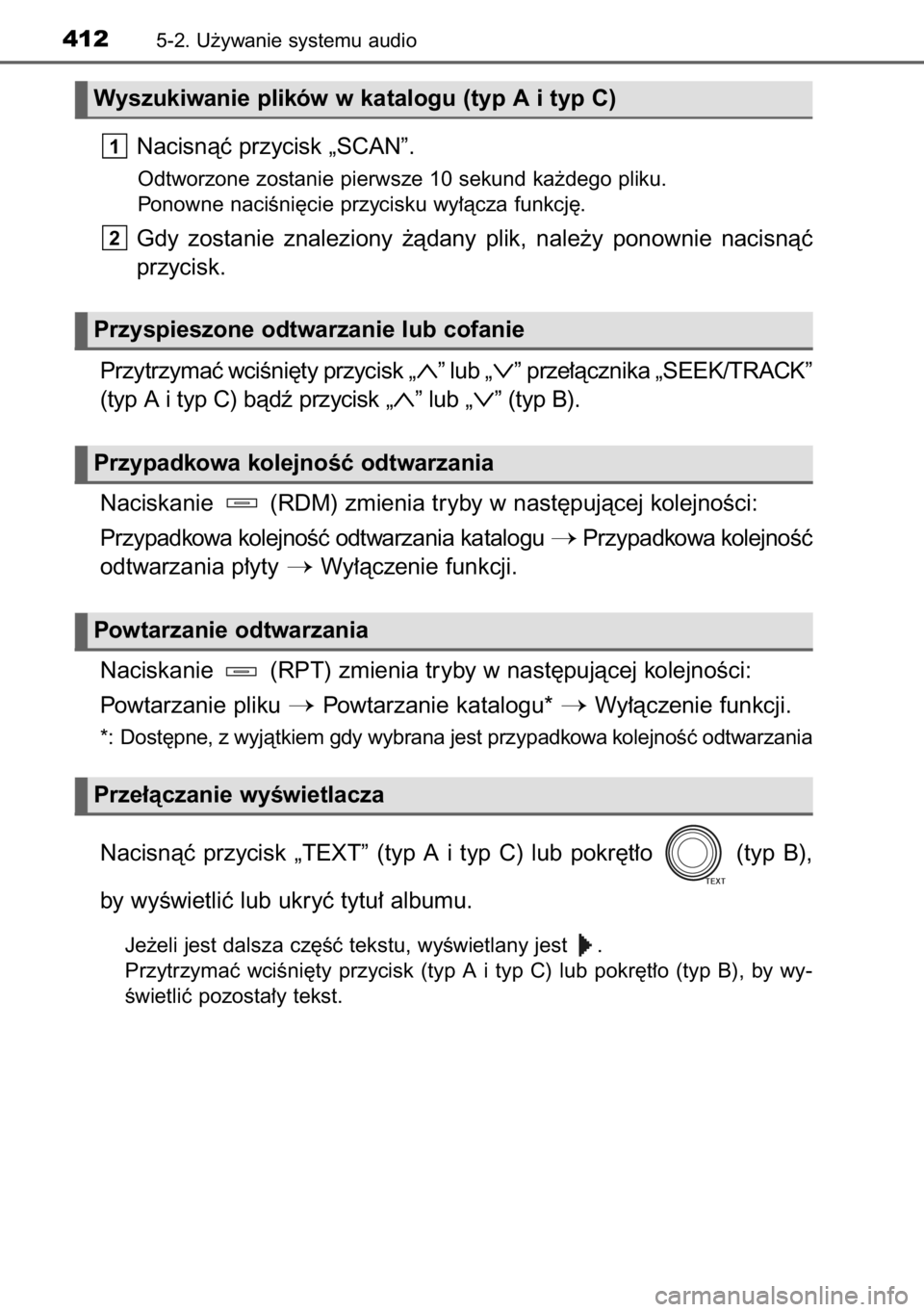 TOYOTA RAV4 2014  Instrukcja obsługi (in Polish) Nacisnàç przycisk „SCAN”.
Odtworzone zostanie pierwsze 10 sekund ka˝dego pliku.
Ponowne naciÊni´cie przycisku wy∏àcza funkcj´.
Gdy  zostanie  znaleziony  ˝àdany  plik,  nale˝y  ponowni