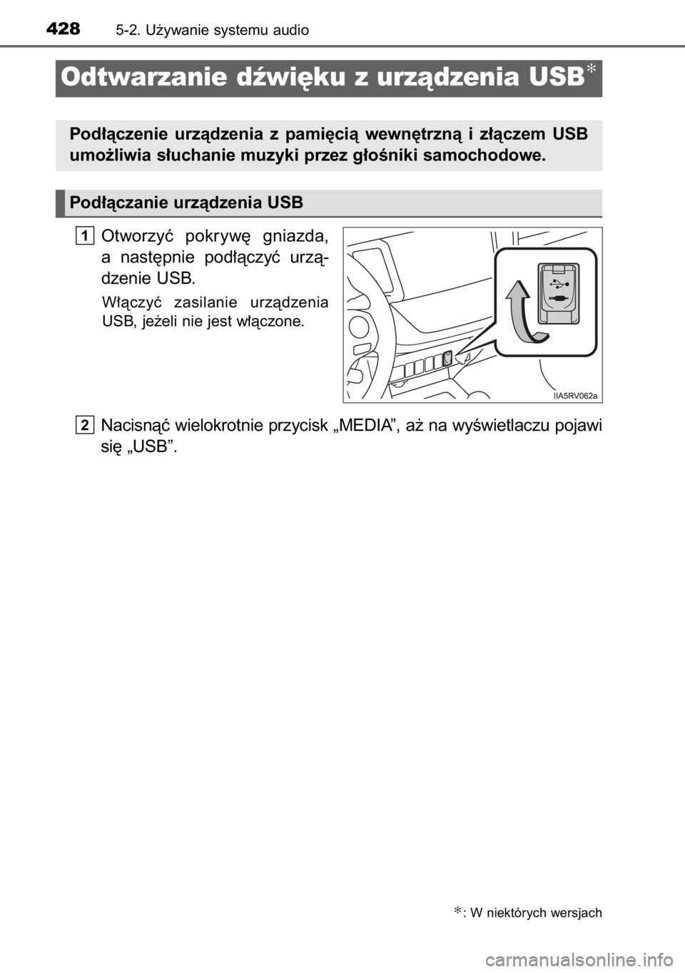 TOYOTA RAV4 2014  Instrukcja obsługi (in Polish) Otworzyç  pokryw´  gniazda,
a nast´pnie  pod∏àczyç  urzà-
dzenie USB.
W∏àczyç  zasilanie  urzàdzenia
USB, je˝eli nie jest w∏àczone.
Nacisnàç wielokrotnie przycisk „MEDIA”, a˝ n
