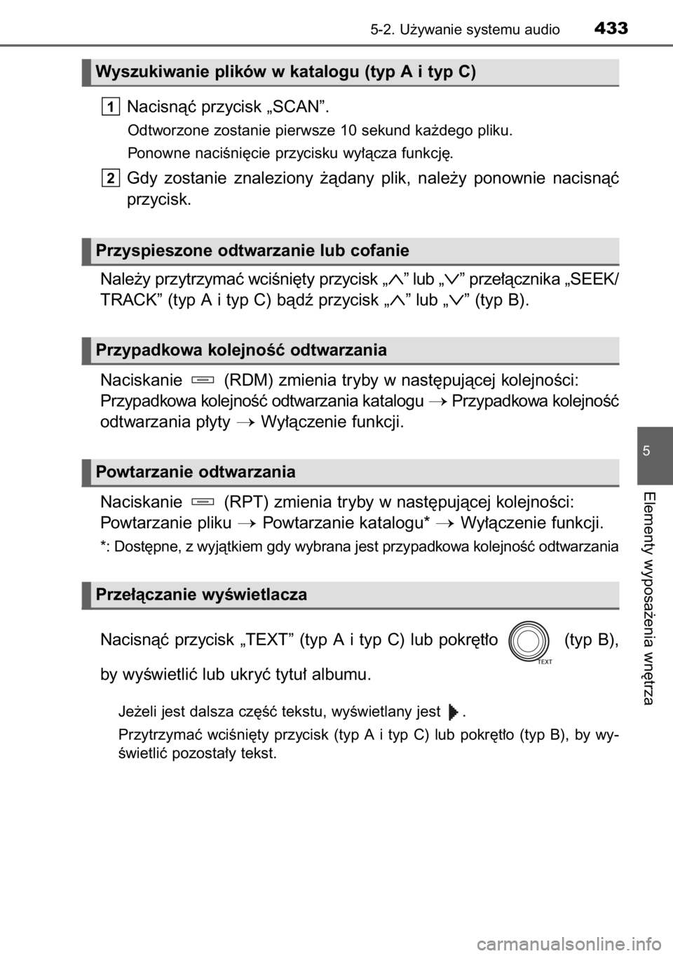 TOYOTA RAV4 2014  Instrukcja obsługi (in Polish) Nacisnàç przycisk „SCAN”.
Odtworzone zostanie pierwsze 10 sekund ka˝dego pliku.
Ponowne naciÊni´cie przycisku wy∏àcza funkcj´.
Gdy  zostanie  znaleziony  ˝àdany  plik,  nale˝y  ponowni