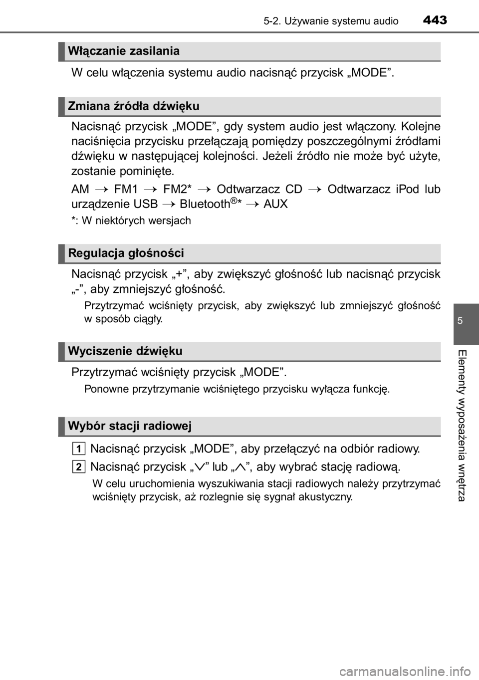 TOYOTA RAV4 2014  Instrukcja obsługi (in Polish) W celu w∏àczenia systemu audio nacisnàç przycisk „MODE”.
Nacisnàç  przycisk  „MODE”,  gdy  system  audio  jest  w∏àczony.  Kolejne
naciÊni´cia przycisku prze∏àczajà pomi´dzy p