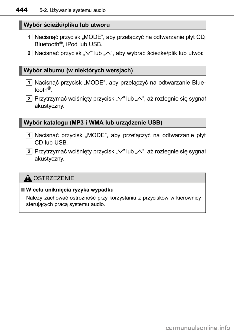 TOYOTA RAV4 2014  Instrukcja obsługi (in Polish) Nacisnàç przycisk „MODE”, aby prze∏àczyç na odtwarzanie p∏yt CD,
Bluetooth®, iPod lub USB.
Nacisnàç przycisk „
∨” lub „∧”, aby wybraç Êcie˝k´/plik lub utwór.
Nacisnàç