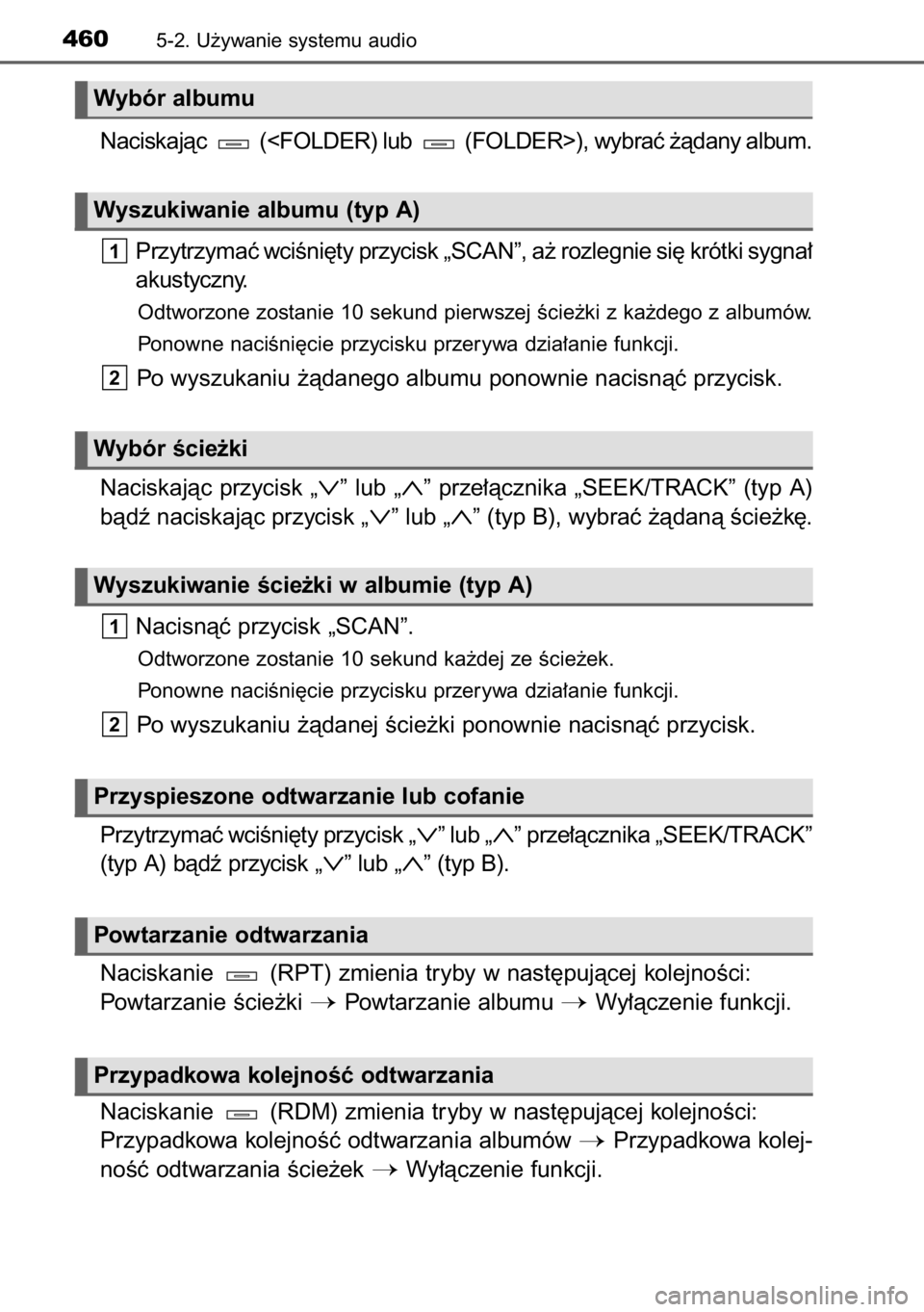 TOYOTA RAV4 2014  Instrukcja obsługi (in Polish) Naciskajàc  (<FOLDER) lub  (FOLDER>), wybraç ˝àdany album.
Przytrzymaç wciÊni´ty przycisk „SCAN”, a˝ rozlegnie si´ krótki sygna∏
akustyczny.
Odtworzone zostanie 10 sekund pierwszej Êc