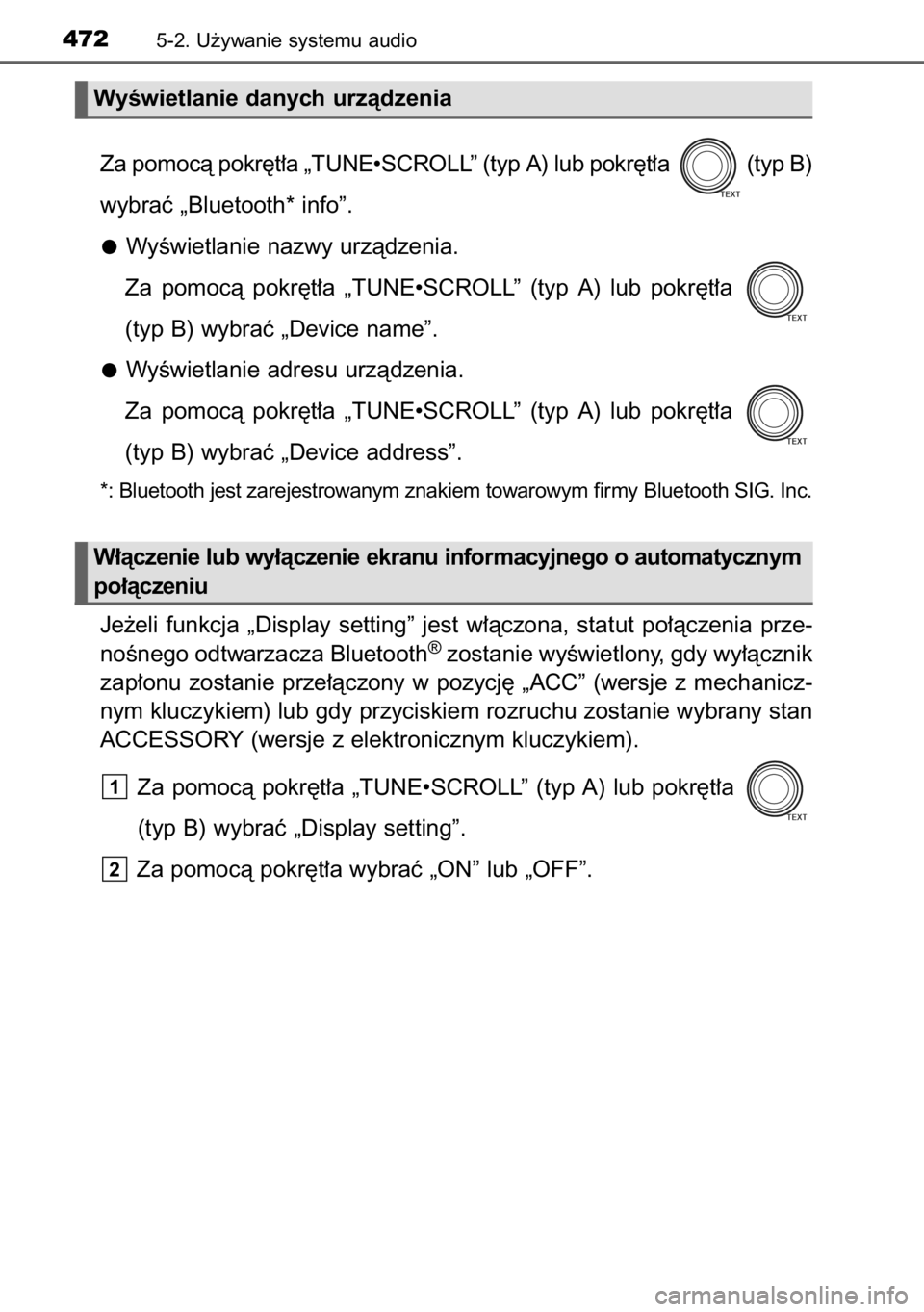 TOYOTA RAV4 2014  Instrukcja obsługi (in Polish) Za pomocà pokr´t∏a „TUNE•SCROLL” (typ A) lub pokr´t∏a  (typ B) 
wybraç „Bluetooth* info”.
WyÊwietlanie nazwy urzàdzenia.
Za  pomocà  pokr´t∏a  „TUNE•SCROLL”  (typ  A)  lu