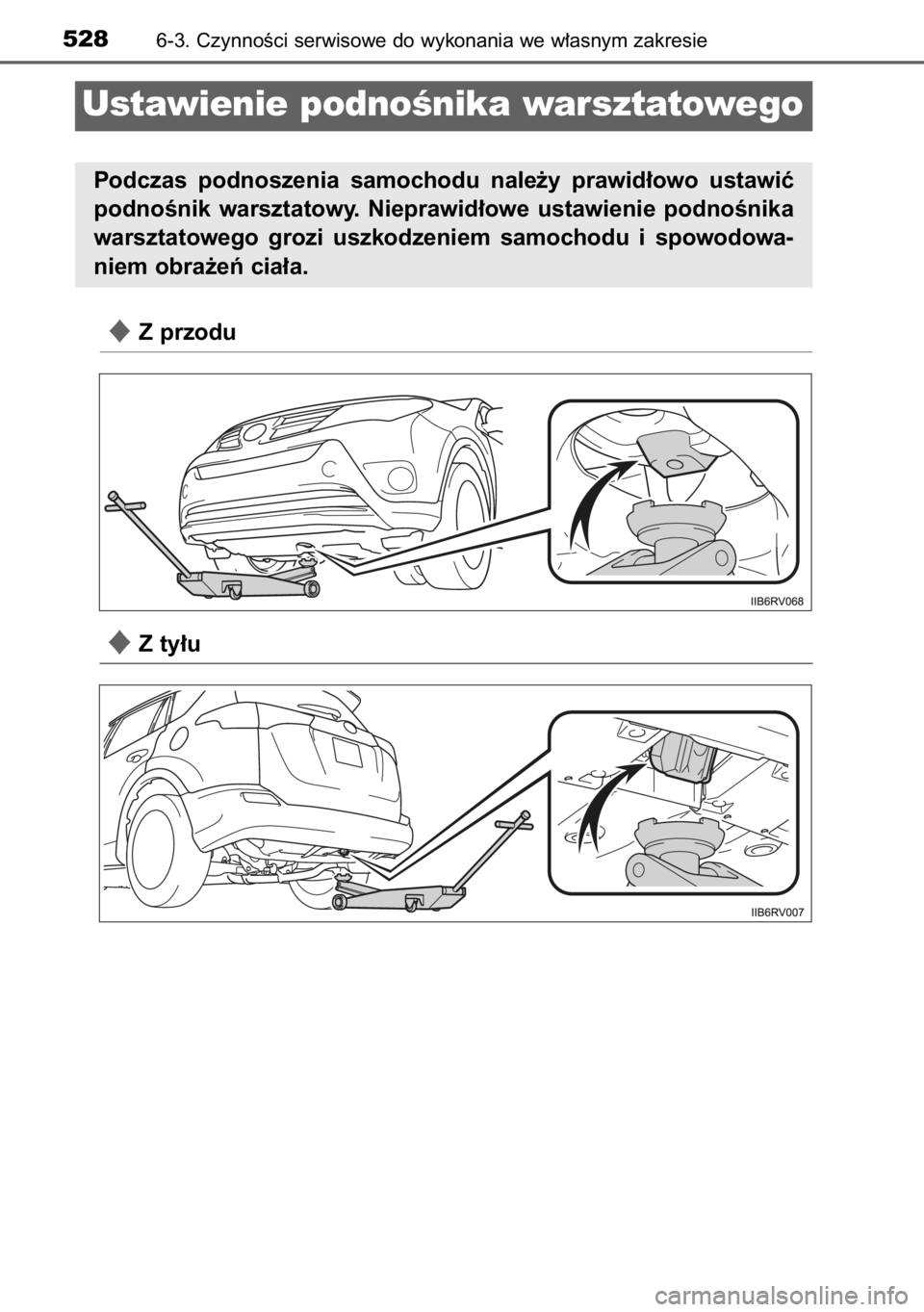 TOYOTA RAV4 2014  Instrukcja obsługi (in Polish) Z przodu
Z ty∏u
5286-3. CzynnoÊci serwisowe do wykonania we w∏asnym zakresie
Ustawienie podnoÊnika warsztatowego
Podczas  podnoszenia  samochodu  nale˝y  prawid∏owo  ustawiç
podnoÊnik  wa