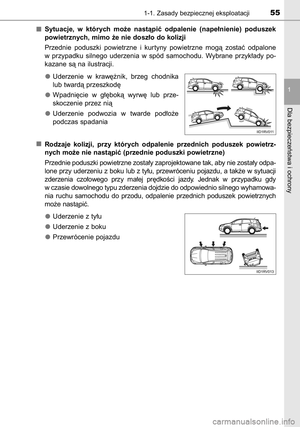 TOYOTA RAV4 2014  Instrukcja obsługi (in Polish) Sytuacje,  w których  mo˝e  nastàpiç  odpalenie  (nape∏nienie)  poduszek
powietrznych, mimo ˝e nie dosz∏o do kolizji
Przednie  poduszki  powietrzne  i kur tyny  powietrzne  mogà  zostaç  od