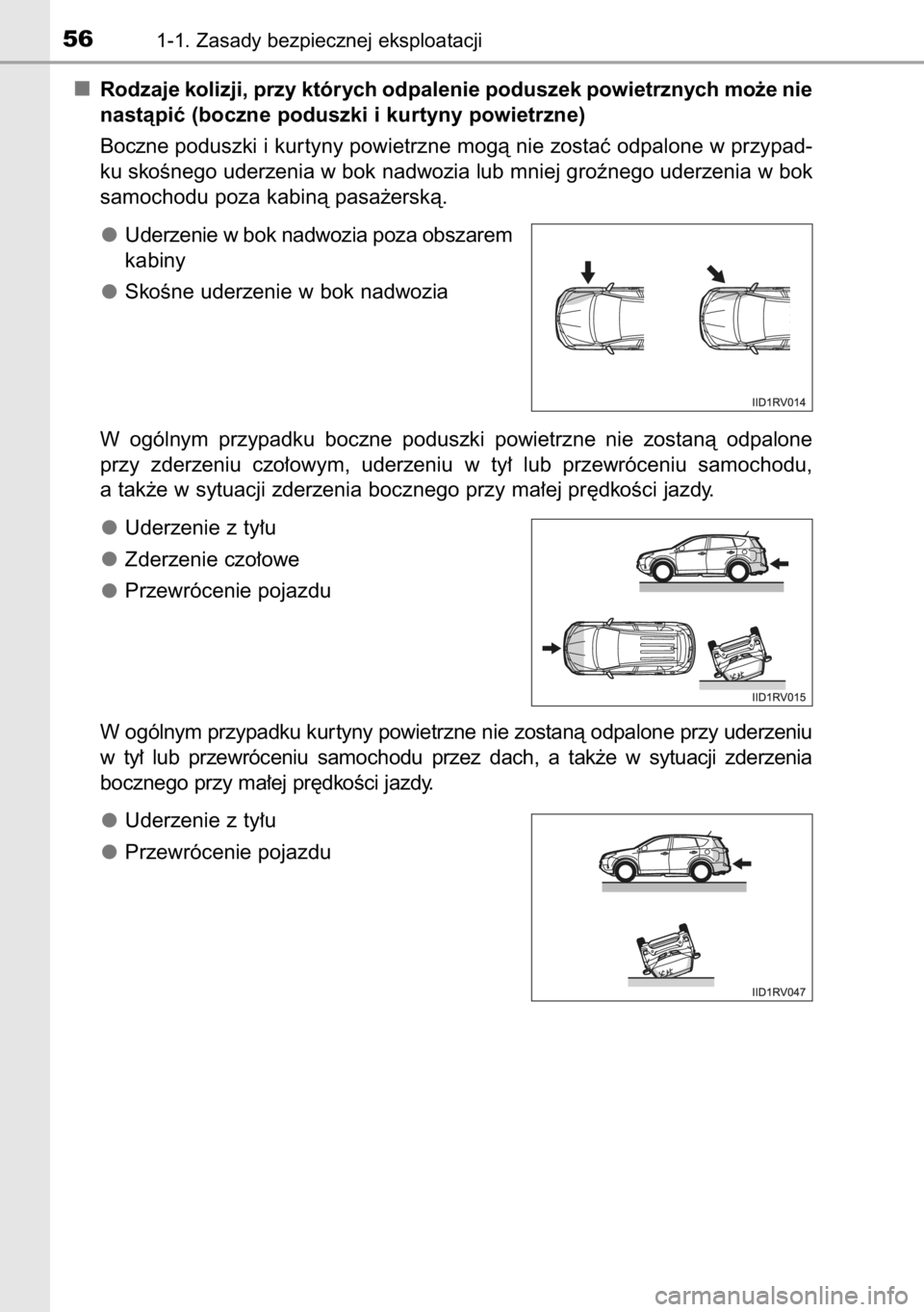 TOYOTA RAV4 2014  Instrukcja obsługi (in Polish) Rodzaje kolizji, przy których odpalenie poduszek powietrznych mo˝e nie
nastàpiç (boczne poduszki i kurtyny powietrzne)
Boczne poduszki i kur tyny powietrzne mogà nie zostaç odpalone w przypad-
k