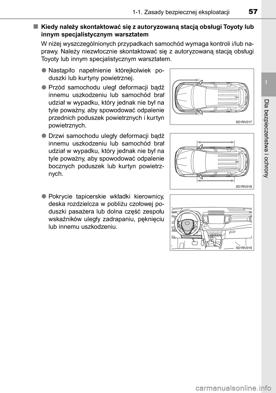 TOYOTA RAV4 2014  Instrukcja obsługi (in Polish) Kiedy nale˝y skontaktowaç si´ z autoryzowanà stacjà obs∏ugi Toyoty lub
innym specjalistycznym warsztatem
W ni˝ej wyszczególnionych przypadkach samochód wymaga kontroli i/lub na-
prawy.  Nale