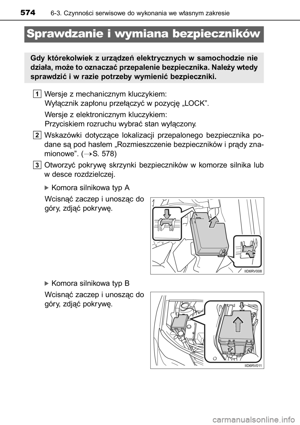 TOYOTA RAV4 2014  Instrukcja obsługi (in Polish) Wersje z mechanicznym kluczykiem:
Wy∏àcznik zap∏onu prze∏àczyç w pozycj´ „LOCK”.
Wersje z elektronicznym kluczykiem:
Przyciskiem rozruchu wybraç stan wy∏àczony.
Wskazówki  dotyczàc