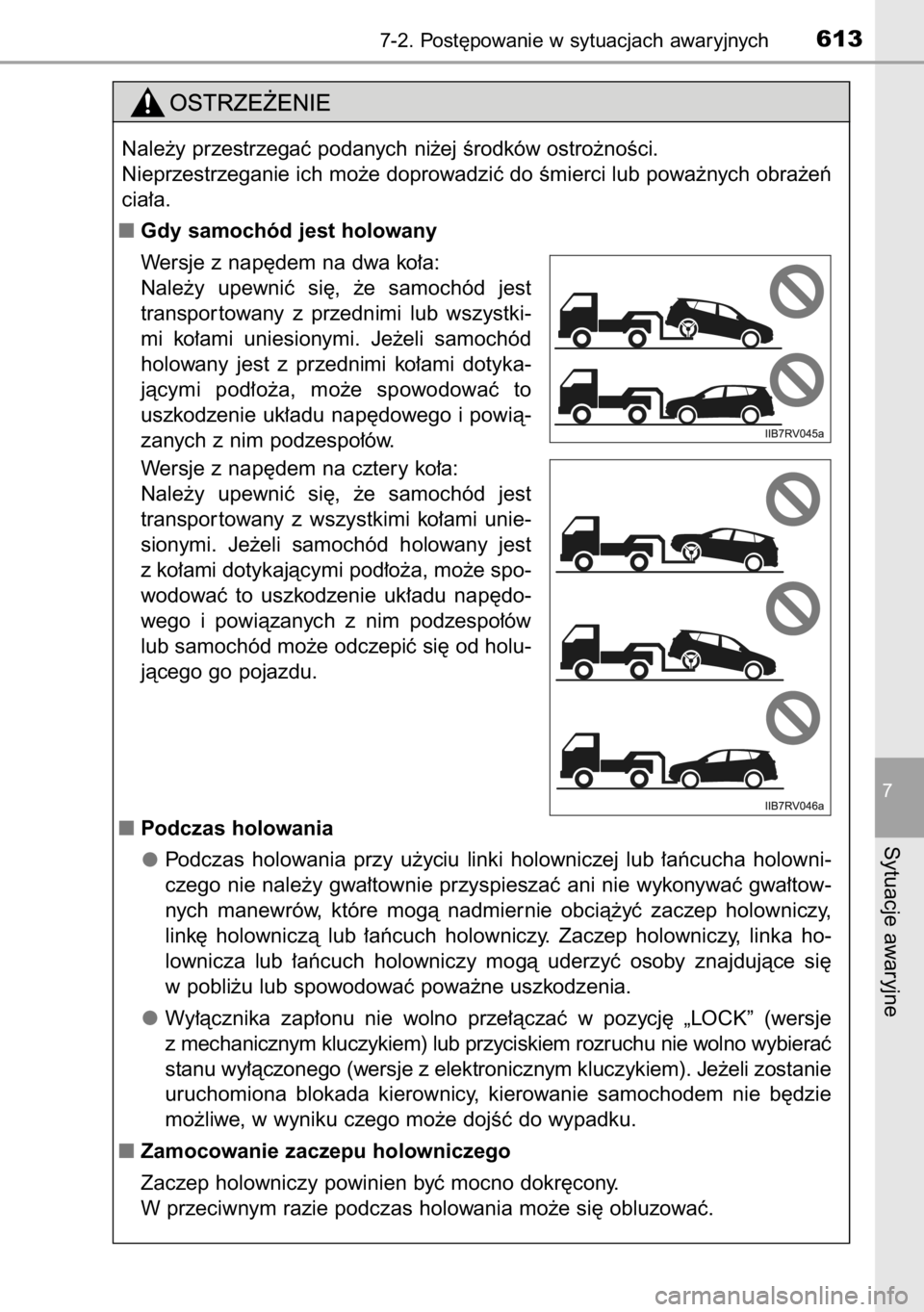 TOYOTA RAV4 2014  Instrukcja obsługi (in Polish) 7-2. Post´powanie w sytuacjach awaryjnych613
7
Sytuacje awaryjne
Nale˝y przestrzegaç podanych ni˝ej Êrodków ostro˝noÊci.
Nieprzestrzeganie ich mo˝e doprowadziç do Êmierci lub powa˝nych obr