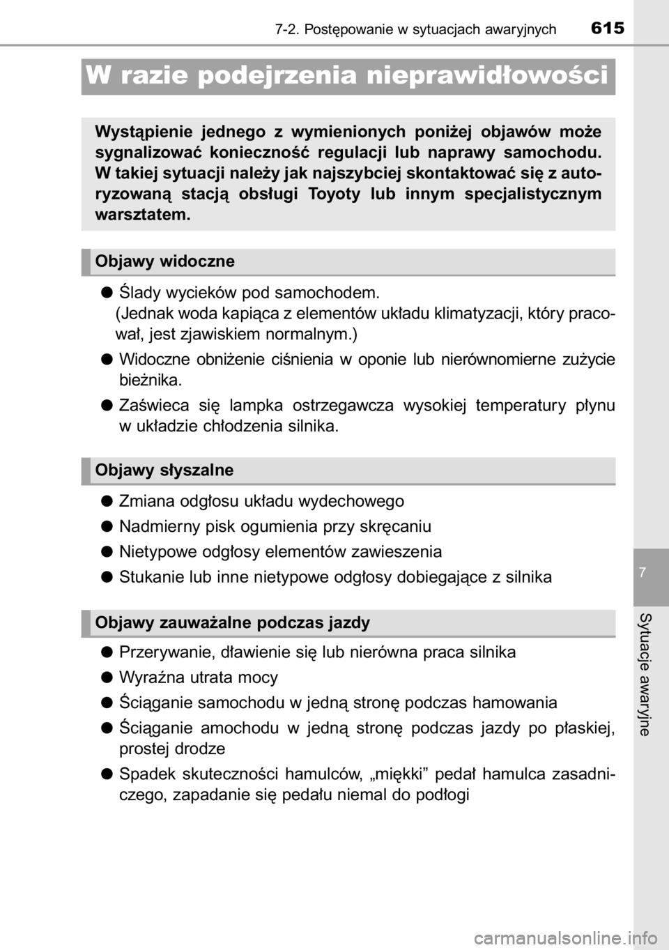 TOYOTA RAV4 2014  Instrukcja obsługi (in Polish) Âlady wycieków pod samochodem.
(Jednak woda kapiàca z elementów uk∏adu klimatyzacji, który praco-
wa∏, jest zjawiskiem normalnym.)
Widoczne  obni˝enie  ciÊnienia  w oponie  lub  nierównomi