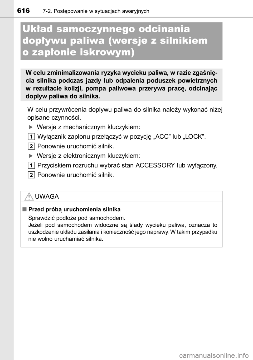 TOYOTA RAV4 2014  Instrukcja obsługi (in Polish) W celu  przywrócenia  dop∏ywu  paliwa  do  silnika  nale˝y  wykonaç  ni˝ej
opisane czynnoÊci.
óWersje z mechanicznym kluczykiem:
Wy∏àcznik zap∏onu prze∏àczyç w pozycj´ „ACC” lub 