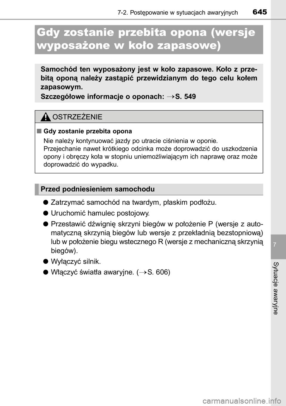 TOYOTA RAV4 2014  Instrukcja obsługi (in Polish) Zatrzymaç samochód na twardym, p∏askim pod∏o˝u.
Uruchomiç hamulec postojowy.
Przestawiç  dêwigni´  skrzyni  biegów  w po∏o˝enie  P (wersje  z auto-
matycznà skrzynià biegów lub wersj