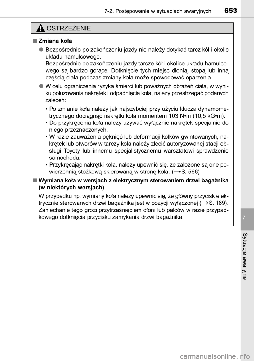 TOYOTA RAV4 2014  Instrukcja obsługi (in Polish) 7-2. Post´powanie w sytuacjach awaryjnych653
7
Sytuacje awaryjne
Zmiana ko∏a
BezpoÊrednio po zakoƒczeniu jazdy nie nale˝y dotykaç tarcz kó∏ i okolic
uk∏adu hamulcowego.
BezpoÊrednio po z