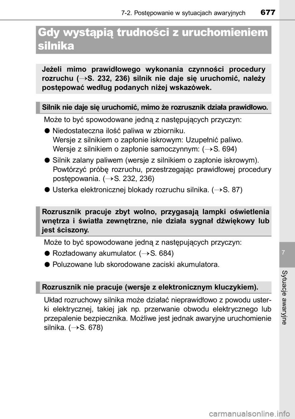 TOYOTA RAV4 2014  Instrukcja obsługi (in Polish) Mo˝e to byç spowodowane jednà z nast´pujàcych przyczyn:
Niedostateczna iloÊç paliwa w zbiorniku.
Wersje z silnikiem o zap∏onie iskrowym: Uzupe∏niç paliwo.
Wersje z silnikiem o zap∏onie s